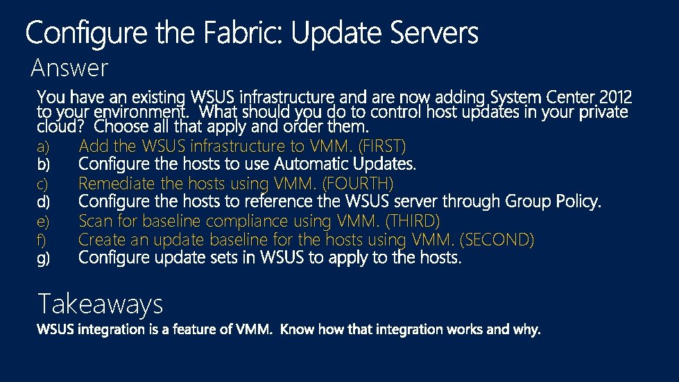Answer a) Add the WSUS infrastructure to VMM. (FIRST) c) Remediate the hosts using