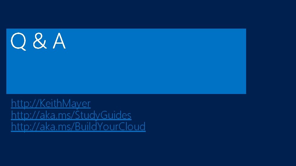 http: //Keith. Mayer http: //aka. ms/Study. Guides http: //aka. ms/Build. Your. Cloud 