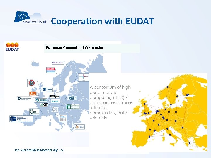 Cooperation with EUDAT European Computing Infrastructure sdn-userdesk@seadatanet. org – www. seadatanet. org Cooperation with EUDAT European Computing Infrastructure sdn-userdesk@seadatanet. org – www. seadatanet. org