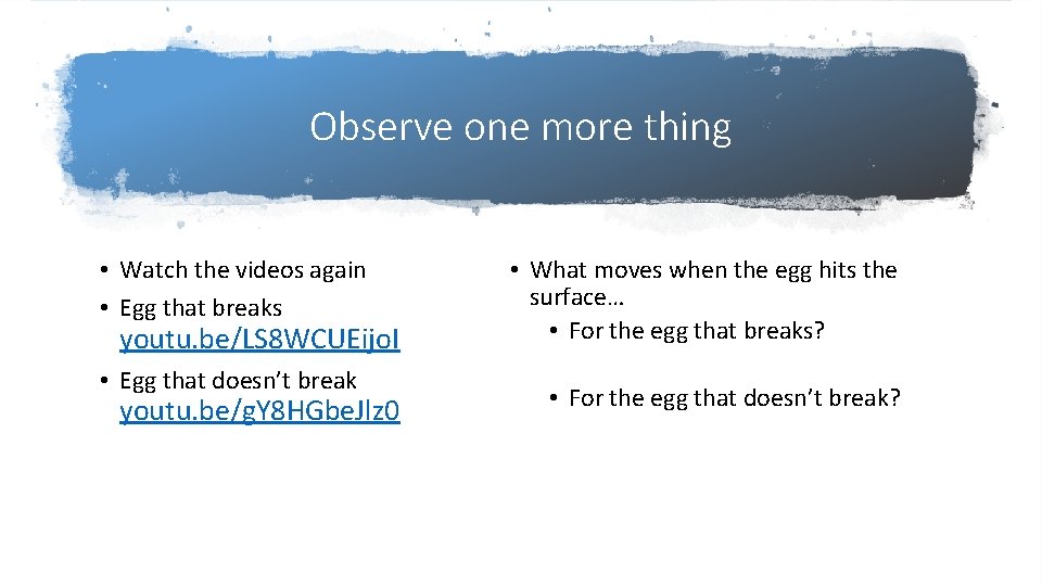 Observe one more thing • Watch the videos again • Egg that breaks youtu. Observe one more thing • Watch the videos again • Egg that breaks youtu.