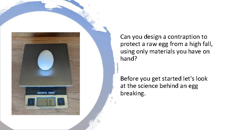 Can you design a contraption to protect a raw egg from a high fall, Can you design a contraption to protect a raw egg from a high fall,
