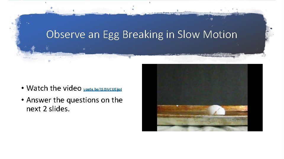 Observe an Egg Breaking in Slow Motion • Watch the video youtu. be/LS 8 Observe an Egg Breaking in Slow Motion • Watch the video youtu. be/LS 8