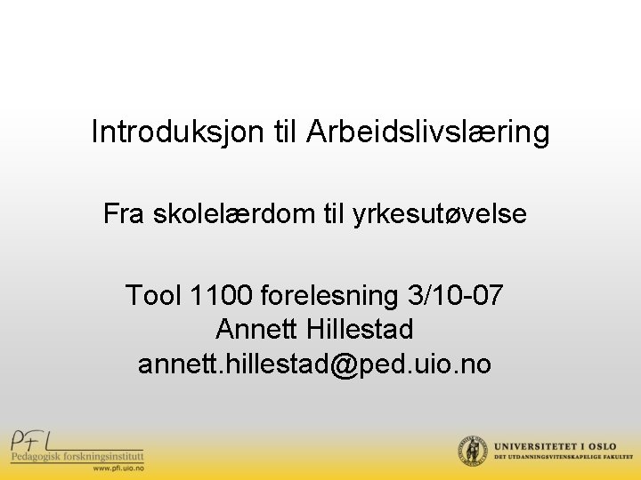 Introduksjon til Arbeidslivslæring Fra skolelærdom til yrkesutøvelse Tool 1100 forelesning 3/10 -07 Annett Hillestad