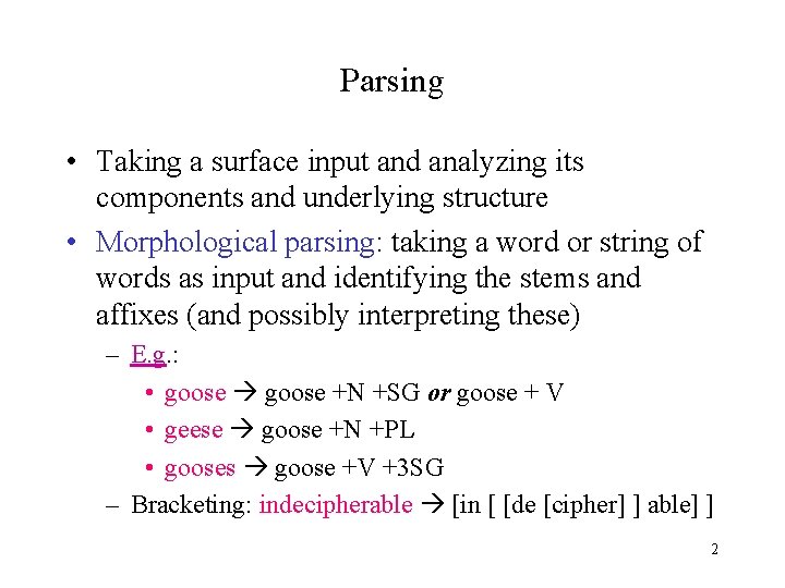 Parsing • Taking a surface input and analyzing its components and underlying structure •