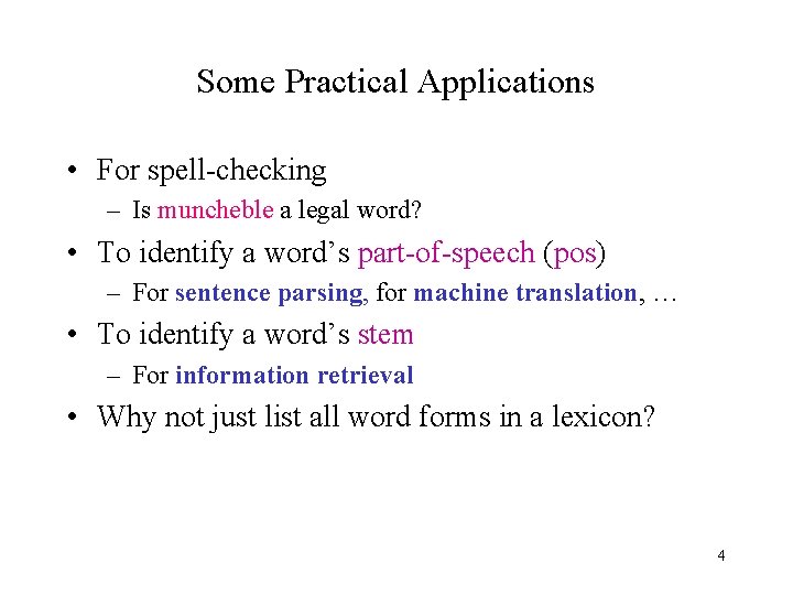 Some Practical Applications • For spell-checking – Is muncheble a legal word? • To