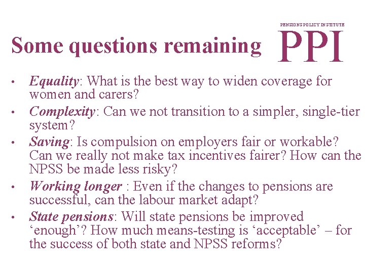 PPI PENSIONS POLICY INSTITUTE Some questions remaining • • • Equality: What is the