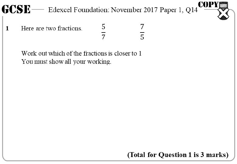 GCSE 1 Edexcel Foundation: November 2017 Paper 1, Q 14 Here are two fractions.