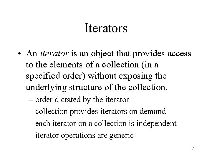 Iterators • An iterator is an object that provides access to the elements of