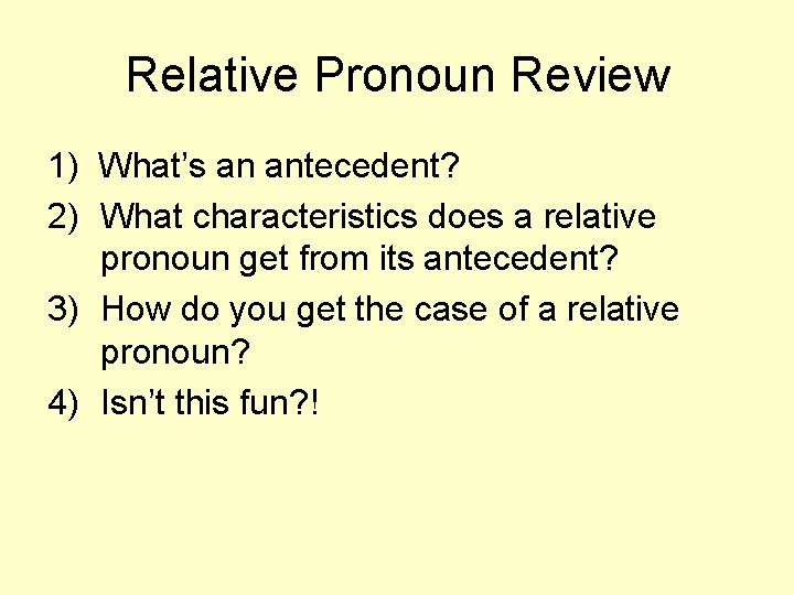 Relative Pronoun Review 1) What’s an antecedent? 2) What characteristics does a relative pronoun
