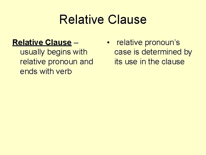 Relative Clause – usually begins with relative pronoun and ends with verb • relative