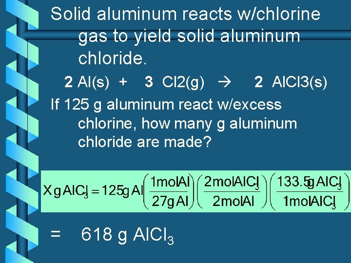 Solid aluminum reacts w/chlorine gas to yield solid aluminum chloride. 2 Al(s) + 3