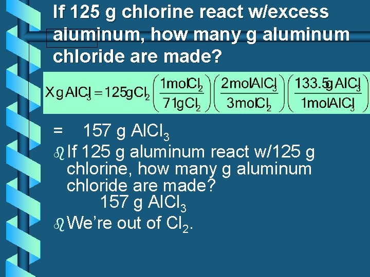 If 125 g chlorine react w/excess aluminum, how many g aluminum chloride are made?