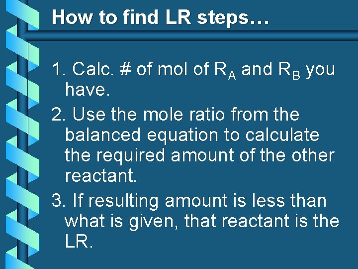 How to find LR steps… 1. Calc. # of mol of RA and RB