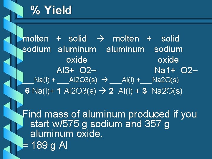 % Yield molten + solid sodium aluminum sodium oxide Al 3+ O 2– Na