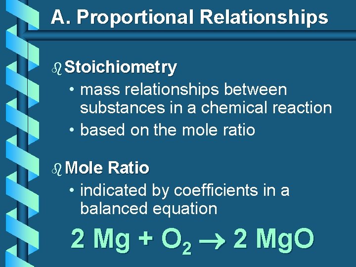 A. Proportional Relationships b Stoichiometry • mass relationships between substances in a chemical reaction