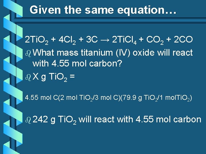 Given the same equation… 2 Ti. O 2 + 4 Cl 2 + 3