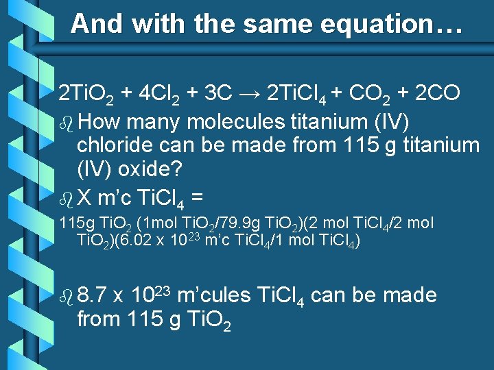 And with the same equation… 2 Ti. O 2 + 4 Cl 2 +