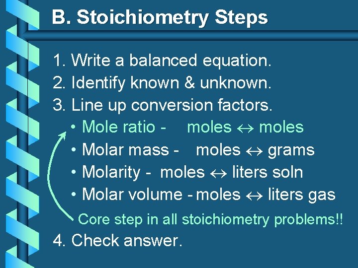 B. Stoichiometry Steps 1. Write a balanced equation. 2. Identify known & unknown. 3.