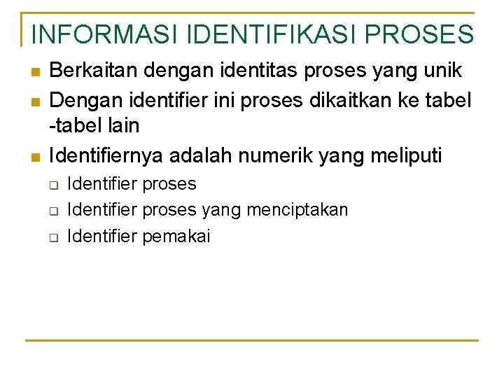 INFORMASI IDENTIFIKASI PROSES n n n Berkaitan dengan identitas proses yang unik Dengan identifier