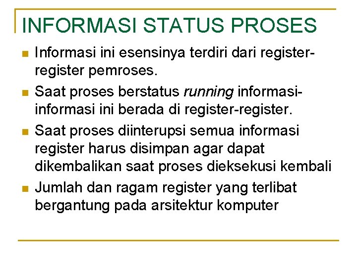 INFORMASI STATUS PROSES n n Informasi ini esensinya terdiri dari register pemroses. Saat proses