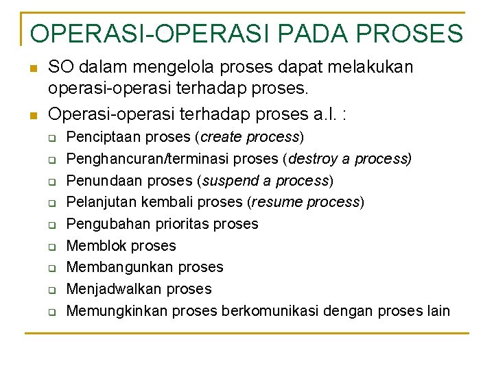 OPERASI-OPERASI PADA PROSES n n SO dalam mengelola proses dapat melakukan operasi-operasi terhadap proses.