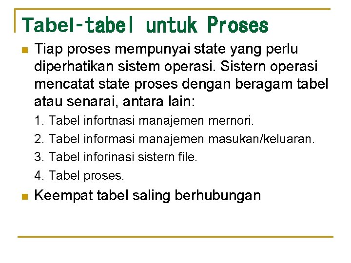 Tabel‑tabel untuk Proses n Tiap proses mempunyai state yang perlu diperhatikan sistem operasi. Sistern