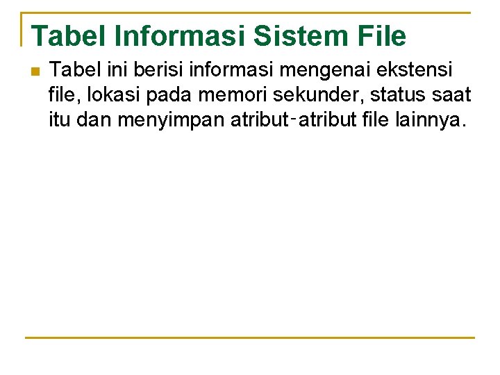 Tabel Informasi Sistem File n Tabel ini berisi informasi mengenai ekstensi file, lokasi pada