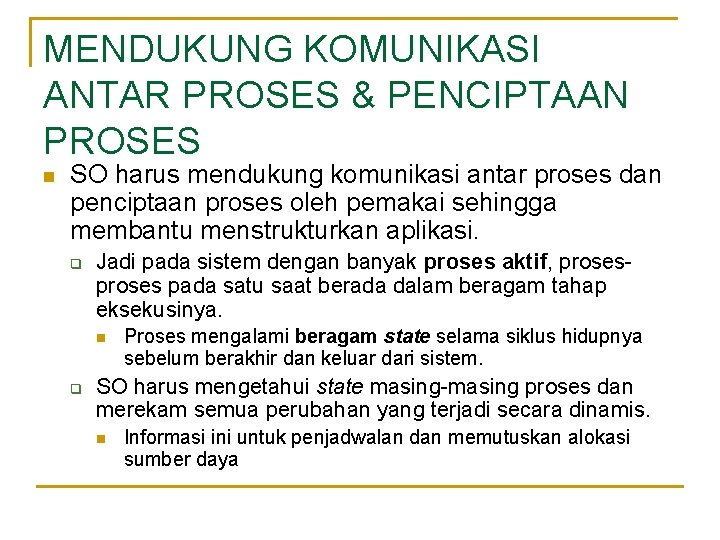 MENDUKUNG KOMUNIKASI ANTAR PROSES & PENCIPTAAN PROSES n SO harus mendukung komunikasi antar proses