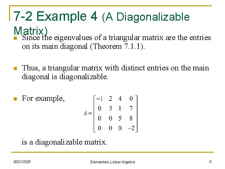 7 -2 Example 4 (A Diagonalizable Matrix) n Since the eigenvalues of a triangular
