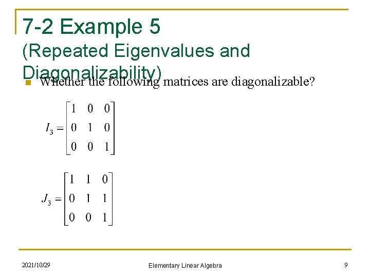 7 -2 Example 5 (Repeated Eigenvalues and Diagonalizability) n Whether the following matrices are
