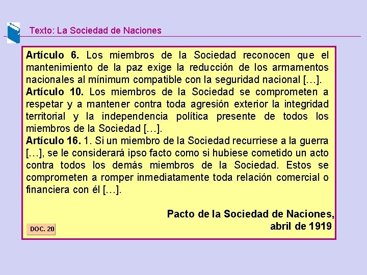 Texto: La Sociedad de Naciones Artículo 6. Los miembros de la Sociedad reconocen que