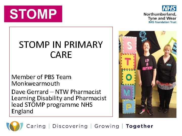 STOMP IN PRIMARY CARE Member of PBS Team Monkwearmouth Dave Gerrard – NTW Pharmacist