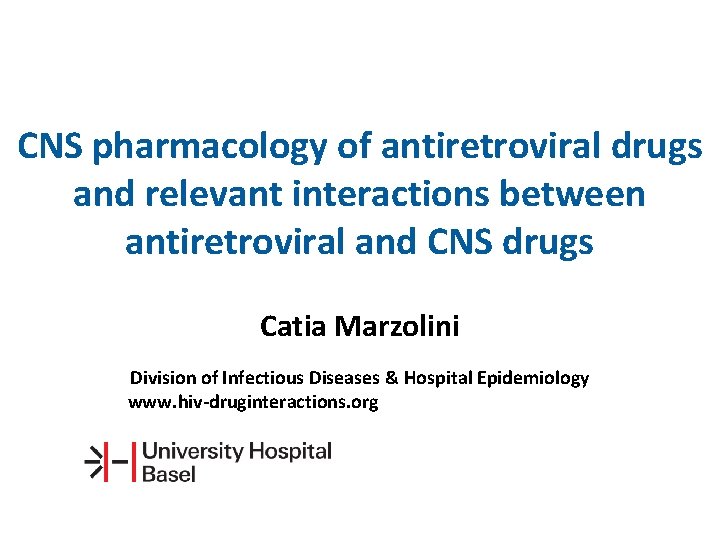 CNS pharmacology of antiretroviral drugs and relevant interactions between antiretroviral and CNS drugs Catia