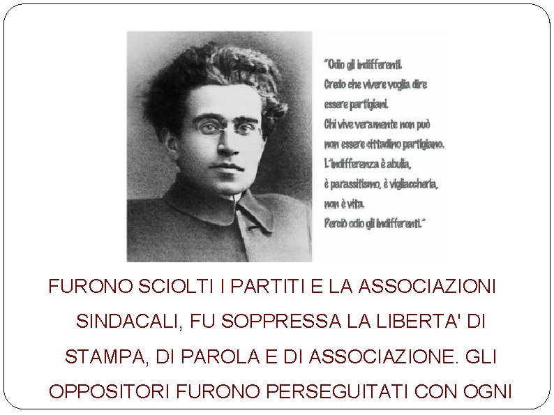 FURONO SCIOLTI I PARTITI E LA ASSOCIAZIONI SINDACALI, FU SOPPRESSA LA LIBERTA' DI STAMPA,