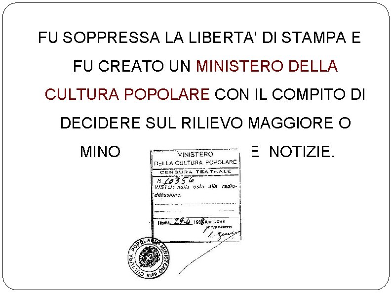 FU SOPPRESSA LA LIBERTA' DI STAMPA E FU CREATO UN MINISTERO DELLA CULTURA POPOLARE