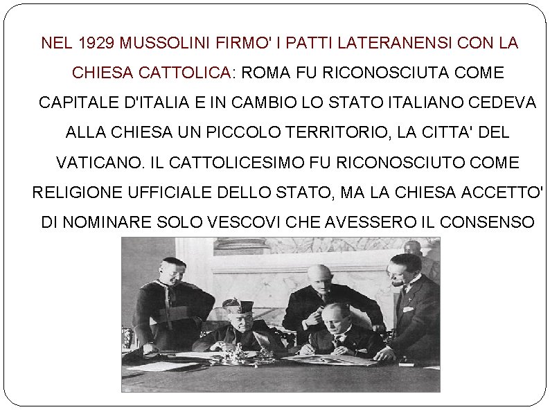 NEL 1929 MUSSOLINI FIRMO' I PATTI LATERANENSI CON LA CHIESA CATTOLICA: ROMA FU RICONOSCIUTA