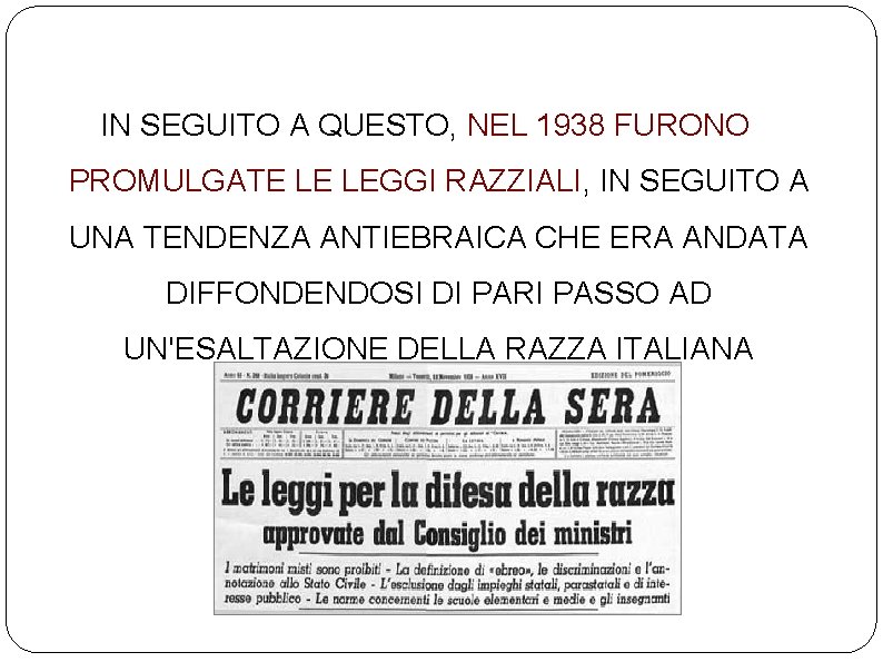 IN SEGUITO A QUESTO, NEL 1938 FURONO PROMULGATE LE LEGGI RAZZIALI, IN SEGUITO A