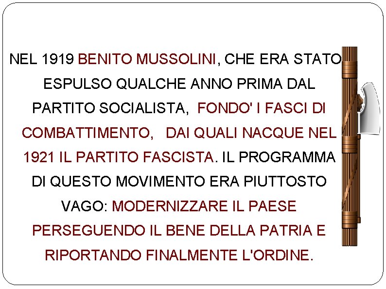 NEL 1919 BENITO MUSSOLINI, CHE ERA STATO ESPULSO QUALCHE ANNO PRIMA DAL PARTITO SOCIALISTA,