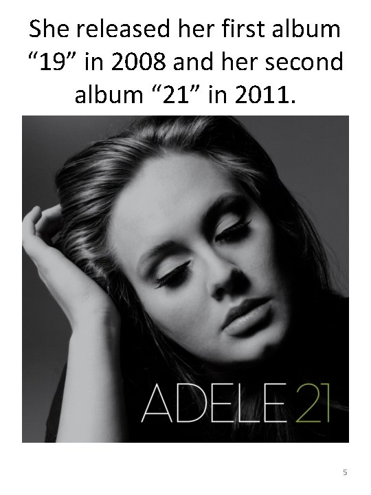 She released her first album “ 19” in 2008 and her second album “