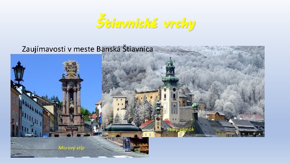 Štiavnické vrchy Zaujímavosti v meste Banská Štiavnica Starý zámok Morový stĺp 