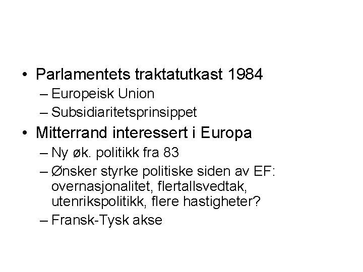  • Parlamentets traktatutkast 1984 – Europeisk Union – Subsidiaritetsprinsippet • Mitterrand interessert i