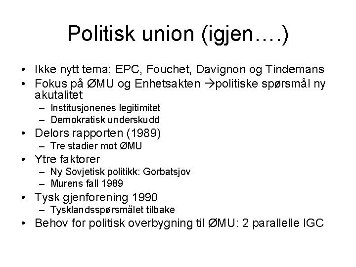 Politisk union (igjen…. ) • Ikke nytt tema: EPC, Fouchet, Davignon og Tindemans •