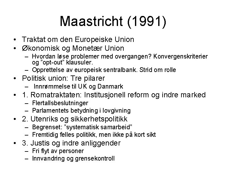 Maastricht (1991) • Traktat om den Europeiske Union • Økonomisk og Monetær Union –