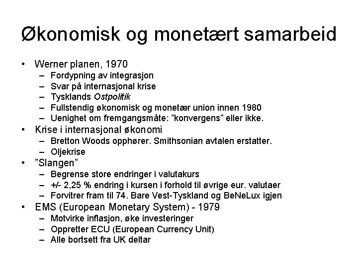 Økonomisk og monetært samarbeid • Werner planen, 1970 – – – Fordypning av integrasjon