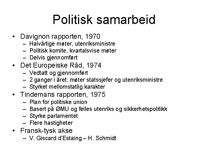 Politisk samarbeid • Davignon rapporten, 1970 – Halvårlige møter, utenriksministre – Politisk komite, kvartalsvise