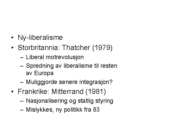  • Ny-liberalisme • Storbritannia: Thatcher (1979) – Liberal motrevolusjon – Spredning av liberalisme