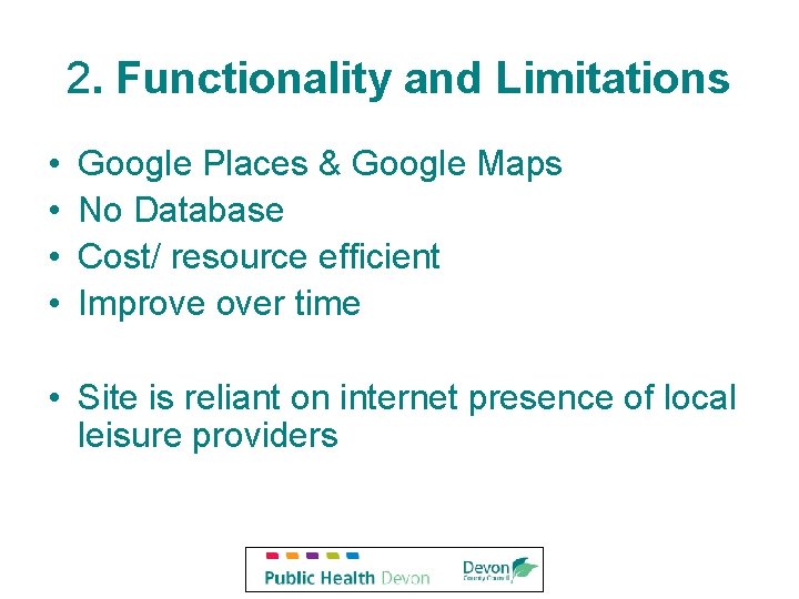 2. Functionality and Limitations • • Google Places & Google Maps No Database Cost/