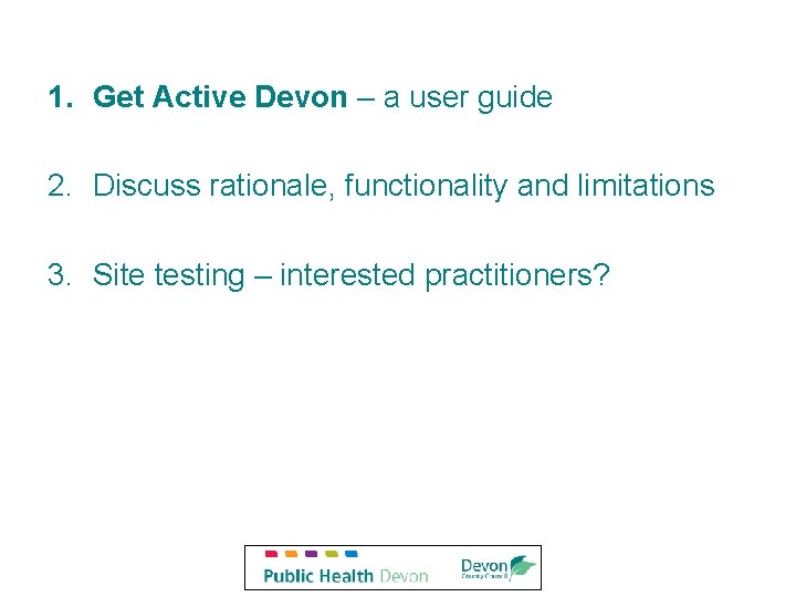 1. Get Active Devon – a user guide 2. Discuss rationale, functionality and limitations
