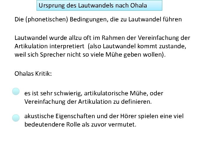 Ursprung des Lautwandels nach Ohala Die (phonetischen) Bedingungen, die zu Lautwandel führen Lautwandel wurde