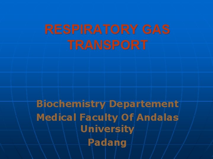 RESPIRATORY GAS TRANSPORT Biochemistry Departement Medical Faculty Of Andalas University Padang 
